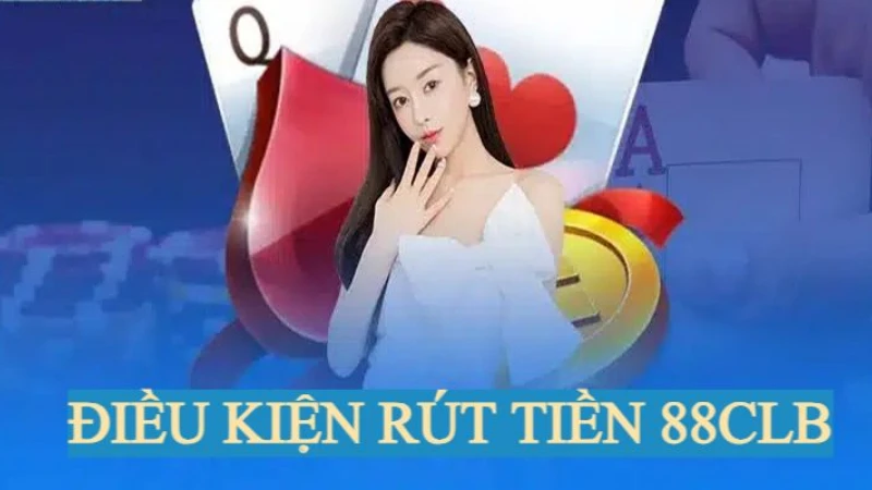 Điều kiện rút tiền 88clb thành công