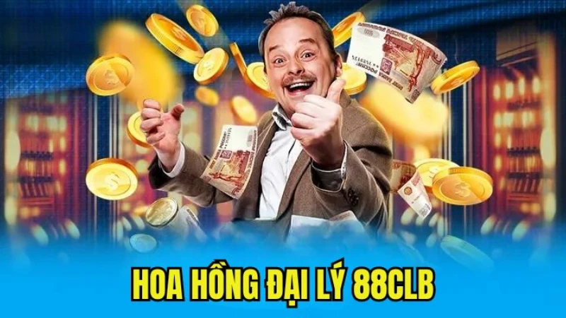 đại lý 88clb được hưởng hoa hồng siêu hời