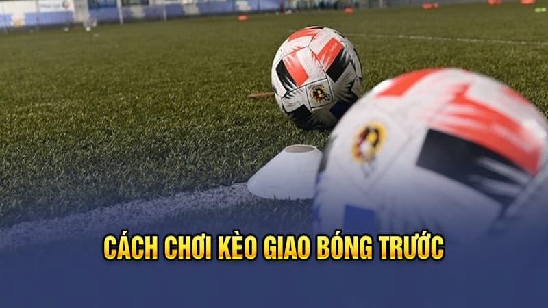 Đánh gấp thếp trong ngày năm trận kèo giao bóng trước